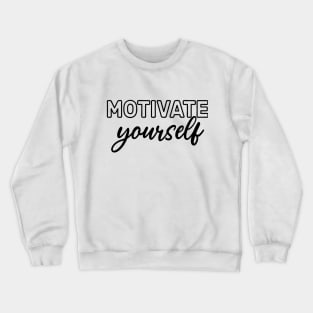 Motivate Yourself - self love - self improvement - confidence Crewneck Sweatshirt